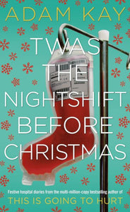 Twas The Nightshift Before Christmas: Festive hospital diaries from the author o