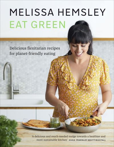Eat Green: Delicious Flexitarian Recipes For Planet-friendly Eating
