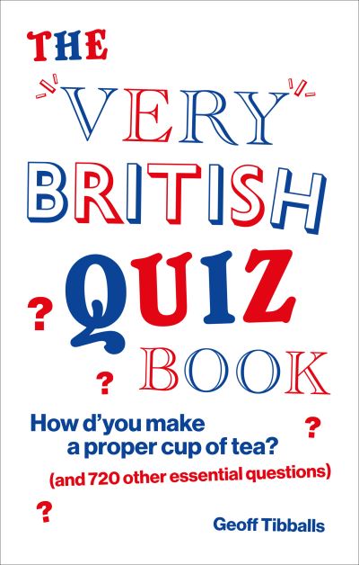 The Very British Quiz Book: How d'you make a proper cup of tea? (and 720 other e