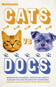 Cats vs Dogs: Misbehaving mammals, intellectual insects, flatulent fish and the