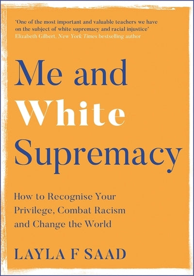 Me and White Supremacy: How to Recognise Your Privilege, Combat Racism and Chang