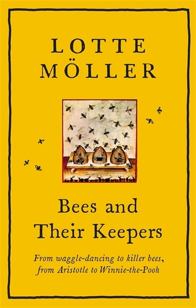 Bees and Their Keepers: Through the seasons and centuries, from waggle-dancing t