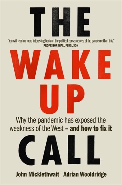 The Wake-Up Call: Why the pandemic has exposed the weakness of the West - and ho