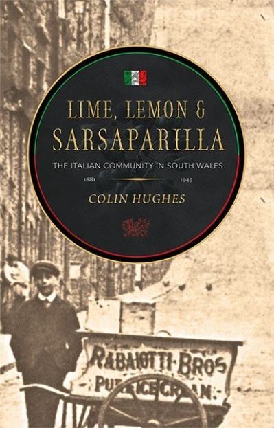 Lime, Lemon and Sarsaparilla: The Italian Community in South Wales, 1881-1945