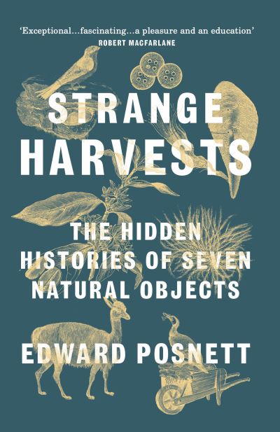Strange Harvests: The Hidden Histories of Seven Natural Objects