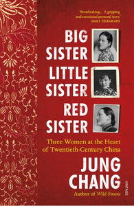 Big Sister, Little Sister, Red Sister: Three Women at the Heart of Twentieth-Cen