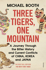 Three Tigers, One Mountain: A Journey Through the Bitter History and Current Con