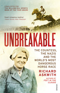 Unbreakable: The Woman Who Defied the Nazis in the World's Most Dangerous Horse