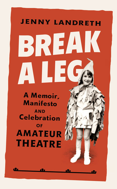Break a Leg: A memoir, manifesto and celebration of amateur theatre