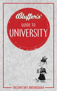 Bluffer's Guide to University: Instant Wit and Wisdom