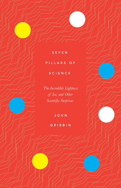 Seven Pillars of Science: The Incredible Lightness of Ice, and Other Scientific