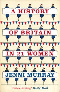 A History Of Britain In 21 Women