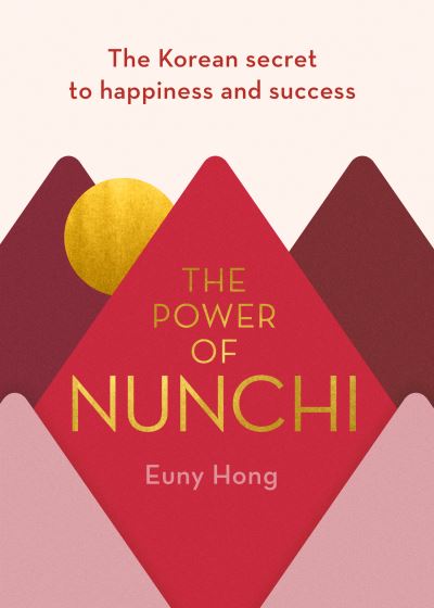 Power of Nunchi: The Korean Secret to Happiness and Success