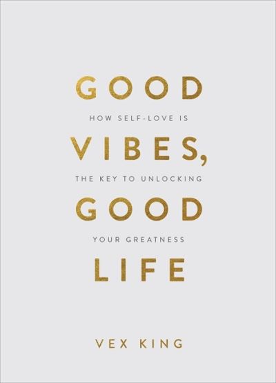 Good Vibes, Good Life (Gift Edition): How Self-Love Is the Key To Unlocking Your