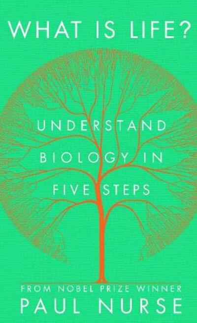 What is Life?: Understand Biology in Five Steps