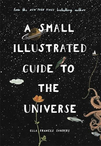 A Small Illustrated Guide to the Universe: From the New York Times bestselling a