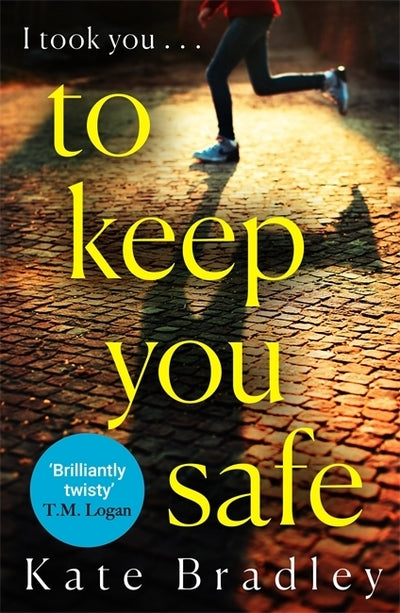 To Keep You Safe: A Gripping and Unpredictable New Thriller You Won't Be Able To
