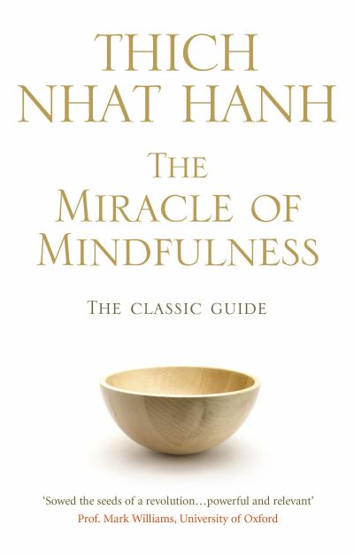 The Miracle of Mindfulness: The Classic Guide to Meditation by the World's Most