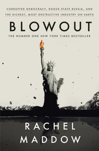 Blowout: Corrupted Democracy, Rogue State Russia, and the Richest, Most Destruct