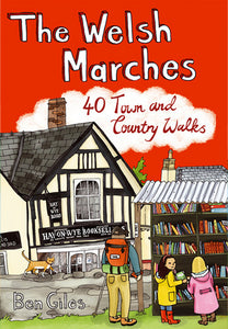 The Welsh Marches: 40 Town and Country Walks