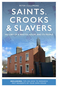 Saints, Crooks & Slavers: History Of A Bristol House And Its People