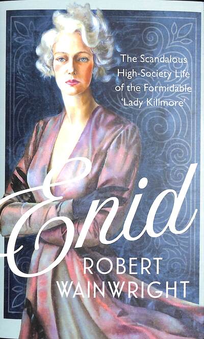 Enid: The Scandalous High-society Life of the Formidable 'Lady Killmore'
