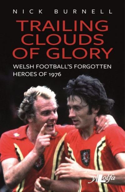 Trailing Clouds of Glory - Welsh Football's Forgotten Heroes