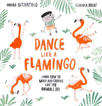 Dance Like a Flamingo: Move and Groove like the Animals Do!