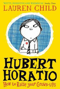 Hubert Horatio: How to Raise Your Grown-Ups