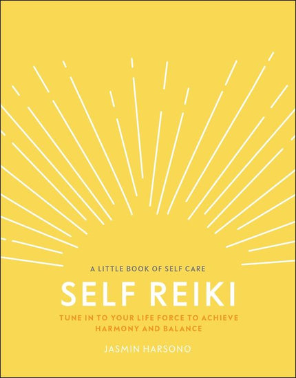 Self Reiki: Tune in to Your Life Force to Achieve Harmony and Balance