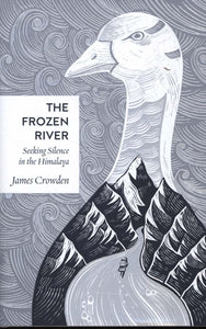 Frozen River: Seeking Silence in the Himalaya