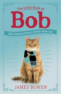 Little Book of Bob: Everyday wisdom from Street Cat Bob