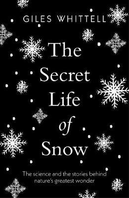Secret Life of Snow: The science and the stories behind nature's greatest wonder