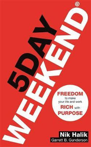 5 Day Weekend: Freedom to Make Your Life and Work Rich with Purpose: Create weal