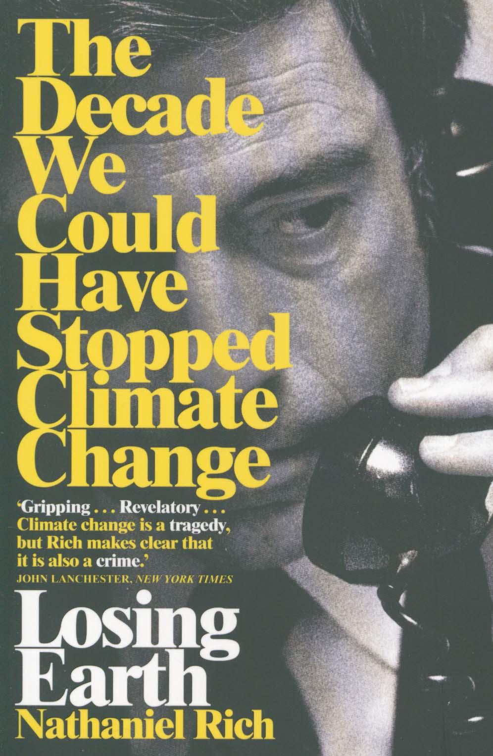 Losing Earth: The Decade We Could Have Stopped Climate Change