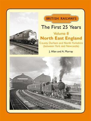 British Railways The First 25 Years Vol 8.: The North East