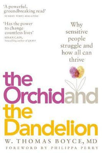 Orchid and the Dandelion: Why Sensitive People Struggle and How All Can Thrive